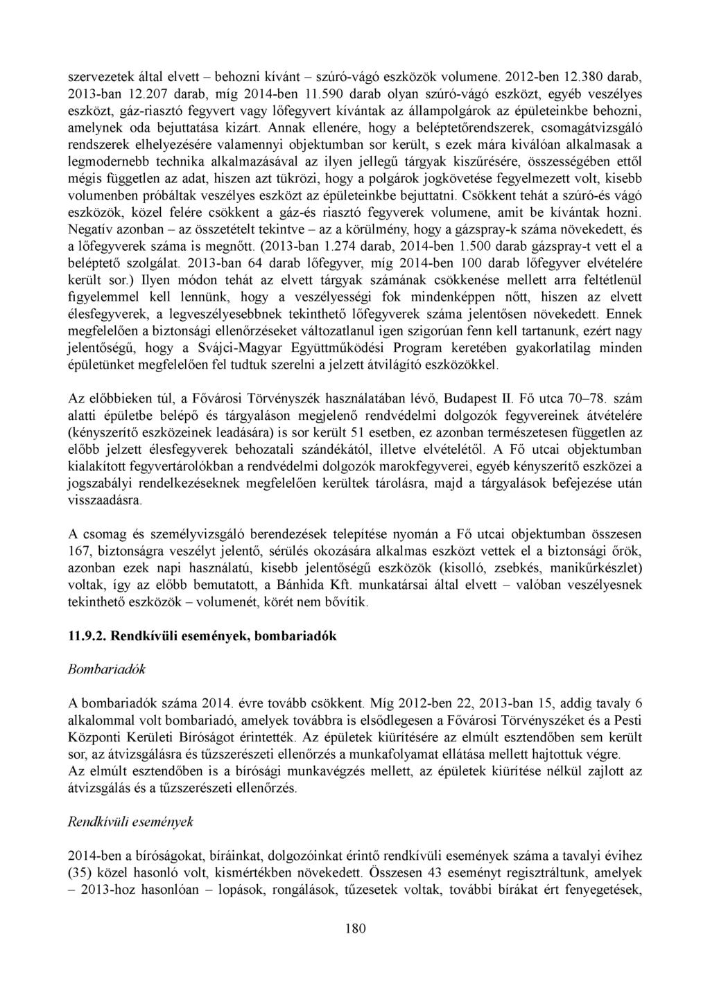 szervezetek által elvett - behozni kívánt - szúró-vágó eszközök volumene. 2012-ben 12.380 darab, 2013-ban 12.207 darab, míg 2014-ben 11.