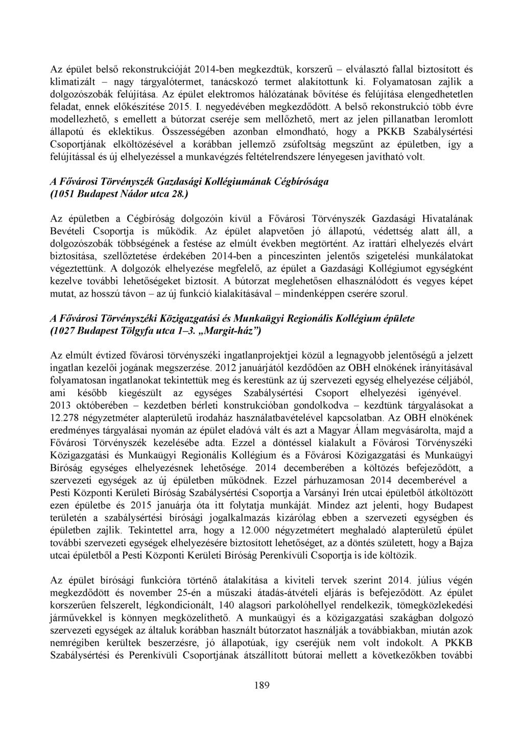 Az épület belső rekonstrukcióját 2014-ben megkezdtük, korszerű - elválasztó fallal biztosított és klimatizált - nagy tárgyalótermet, tanácskozó termet alakítottunk ki.