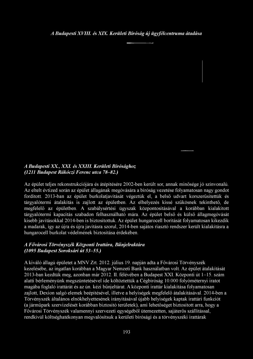 A Budapesti XVIII. és XIX. Kerületi Bíróság új ügyfélcentruma átadása A Budapesti XX., XXI. és XXIII. Kerületi Bírósághoz (1211 Budapest Rákóczi Ferenc utca 78 82.