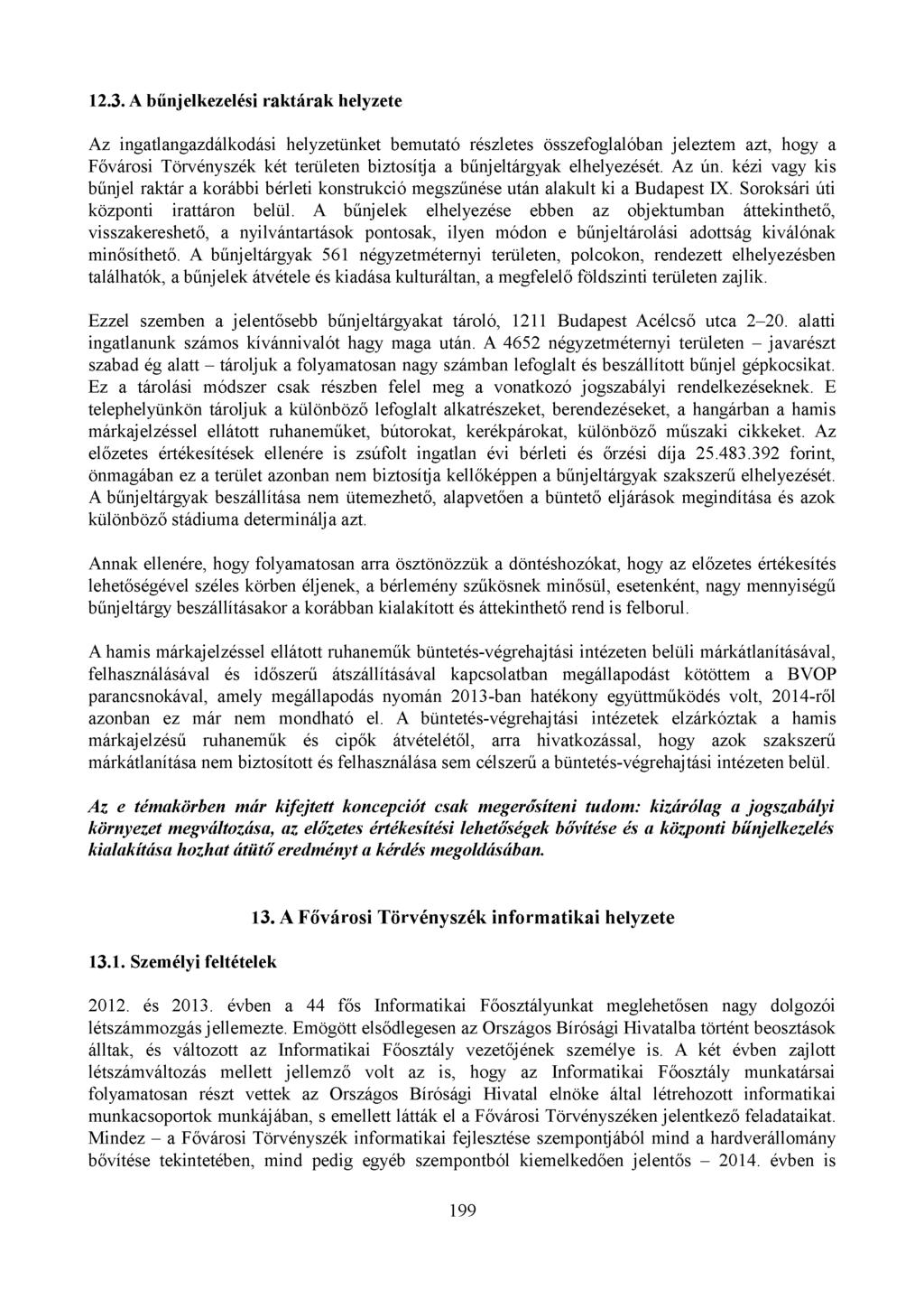 12.3. A bűnjelkezelési raktárak helyzete Az ingatlangazdálkodási helyzetünket bemutató részletes összefoglalóban jeleztem azt, hogy a Fővárosi Törvényszék két területen biztosítja a bűnjeltárgyak