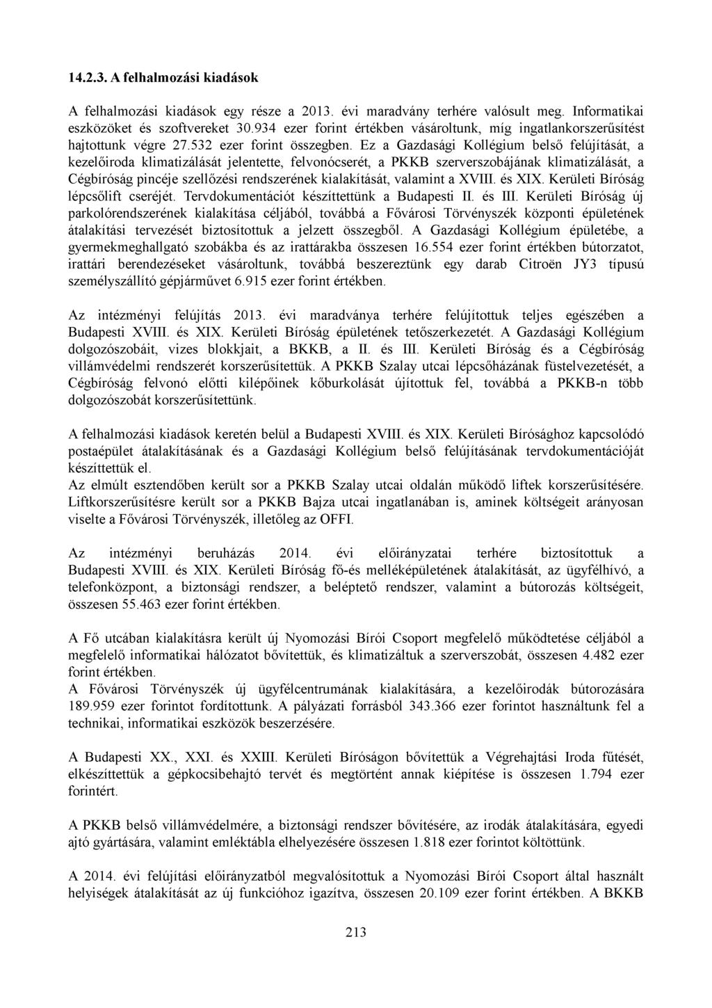 14.2.3. A felhalmozási kiadások A felhalmozási kiadások egy része a 2013. évi maradvány terhére valósult meg. Informatikai eszközöket és szoftvereket 30.