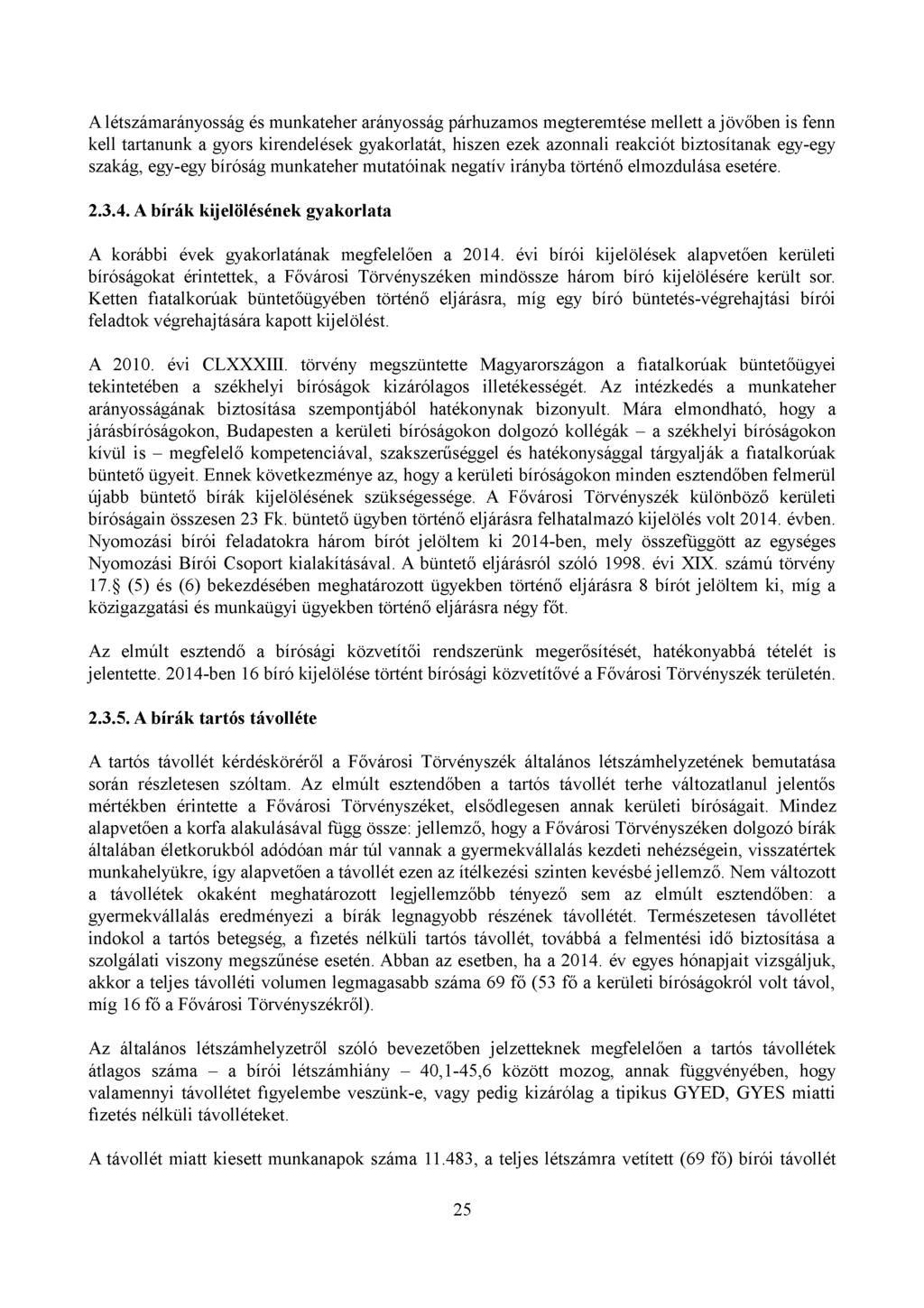 A létszámarányosság és munkateher arányosság párhuzamos megteremtése mellett a jövőben is fenn kell tartanunk a gyors kirendelések gyakorlatát, hiszen ezek azonnali reakciót biztosítanak egy-egy