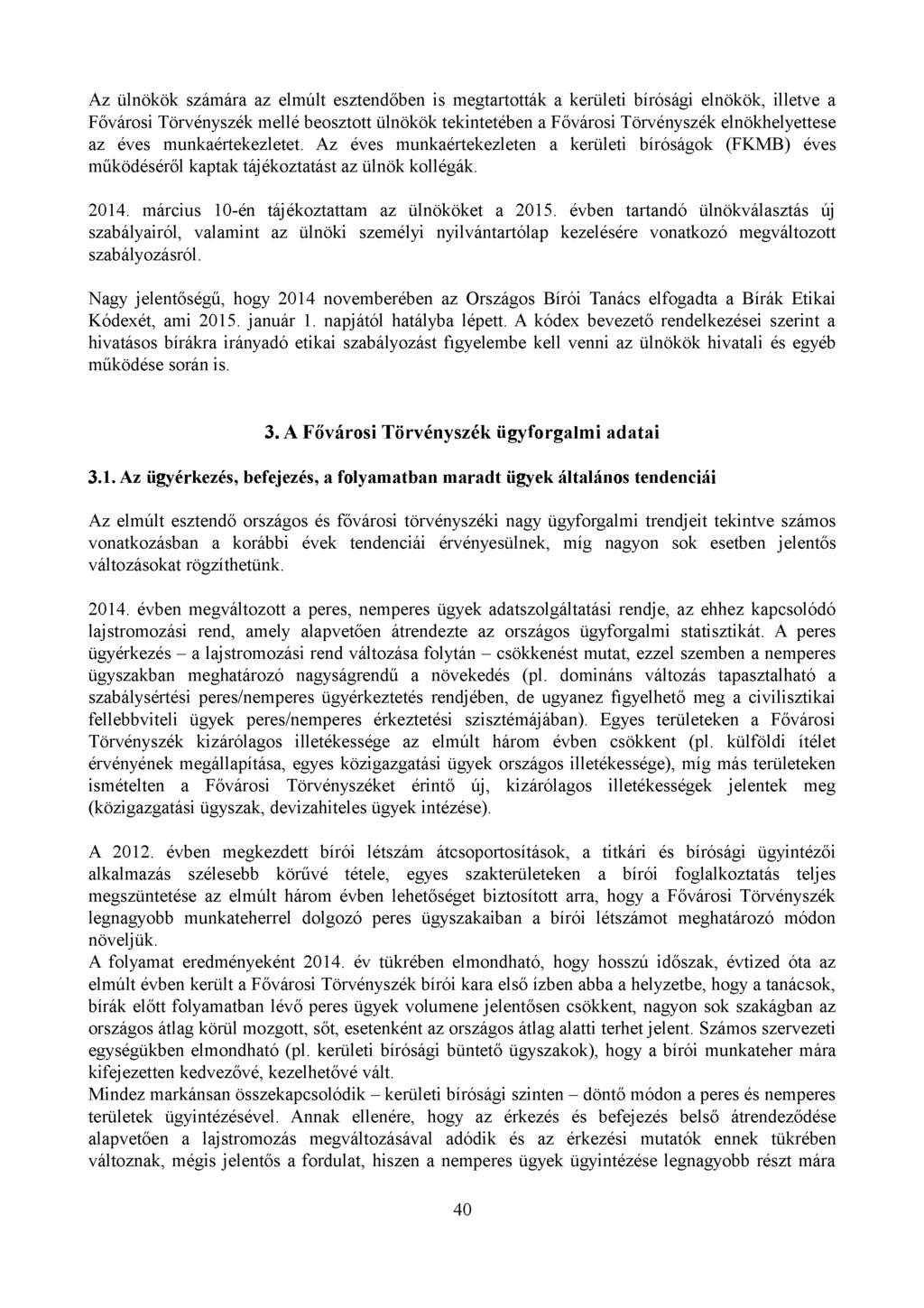 Az ülnökök számára az elmúlt esztendőben is megtartották a kerületi bírósági elnökök, illetve a Fővárosi Törvényszék mellé beosztott ülnökök tekintetében a Fővárosi Törvényszék elnökhelyettese az