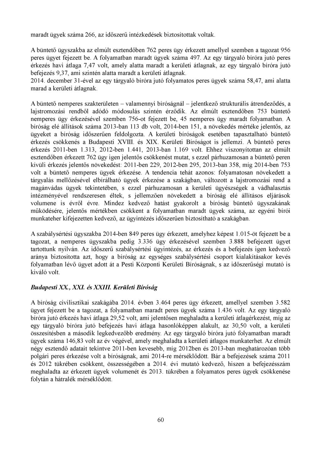 maradt ügyek száma 266, az időszerű intézkedések biztosítottak voltak. A büntető ügyszakba az elmúlt esztendőben 762 peres ügy érkezett amellyel szemben a tagozat 956 peres ügyet fejezett be.