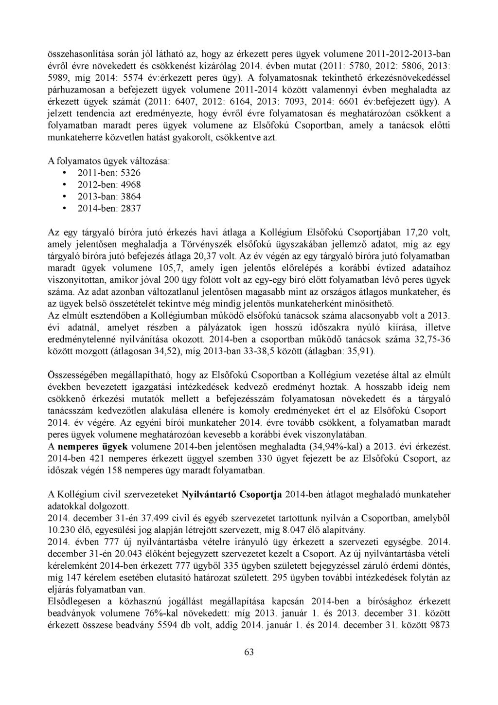 összehasonlítása során jól látható az, hogy az érkezett peres ügyek volumene 2011-2012-2013-bán évről évre növekedett és csökkenést kizárólag 2014.