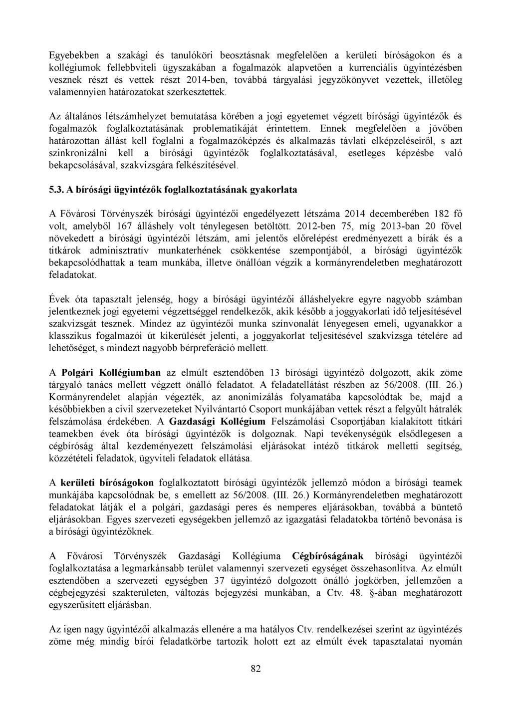 Egyebekben a szakági és tanulóköri beosztásnak megfelelően a kerületi bíróságokon és a kollégiumok fellebbviteli ügyszakában a fogalmazók alapvetően a kurrenciális ügyintézésben vesznek részt és