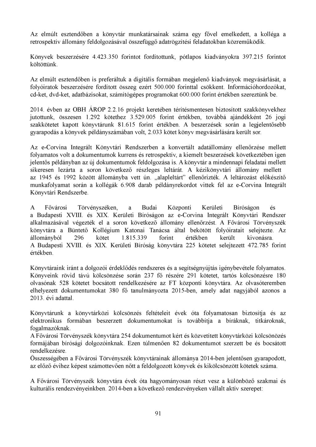 Az elmúlt esztendőben a könyvtár munkatársainak száma egy fővel emelkedett, a kolléga a retrospektív állomány feldolgozásával összefüggő adatrögzítési feladatokban közreműködik.