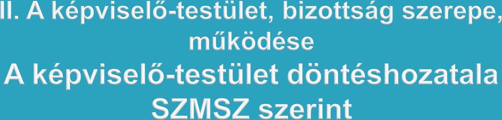 Nyílt szavazás módja, eljárási szabályai Titkos szavazás szabályai Név szerinti szavazás szabályai kézfelemeléssel szavazatszámláló géppel ezek együttes alkalmazásával A zárt ülésen tárgyalt