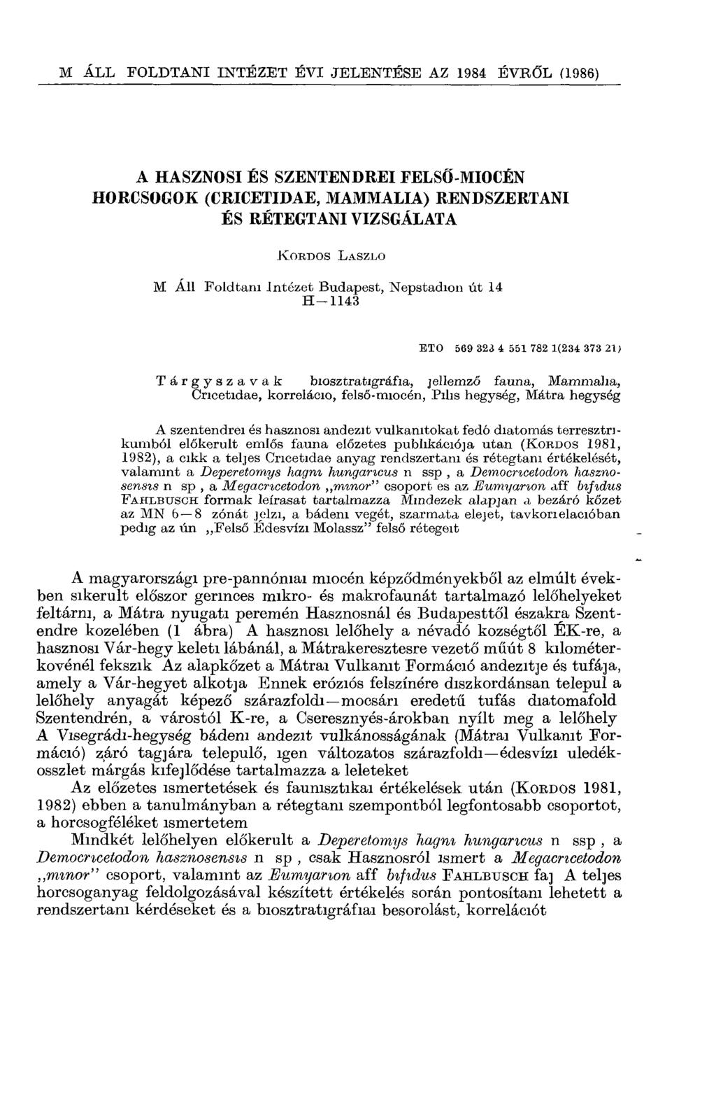 A HASZNOSI ÉS SZENTENDREI FELSŐ-MIOCÉN HÖRCSÖGÖK (CRICETIDAE, MAMMALIA) RENDSZERTANI ÉS RÉTEGTANI VIZSGÁLATA K o r d o s L ászló M Áll Földtani Intézet Budapest, Népstadion út 14 H 1143 ETO 569 323 4