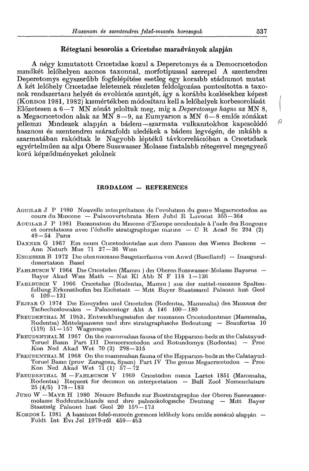 Rétegtani besorolás a Cricetidae maradványok alapján A négy kimutatott Cricetidae közül a Deperetomys és a Democncetodon mindkét lelőhelyen azonos taxonnal, morfotípussal szerepel A szentendrei