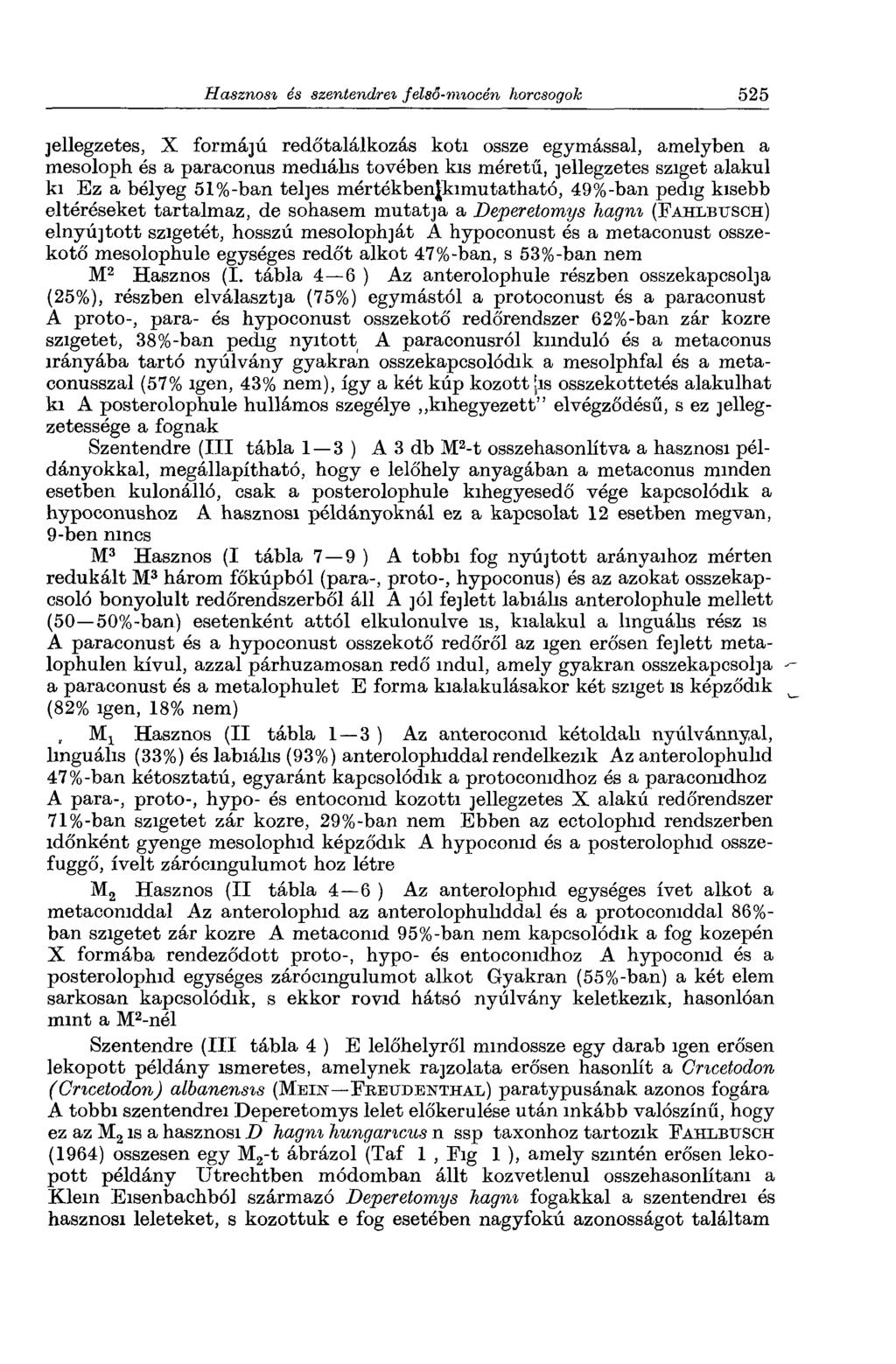 jellegzetes, X formájú redőtalálkozás köti össze egymással, amelyben a mesoloph és a paraconus mediális tövében kis méretű, jellegzetes sziget alakul ki Ez a bélyeg 51%-ban teljes mértékbenjki