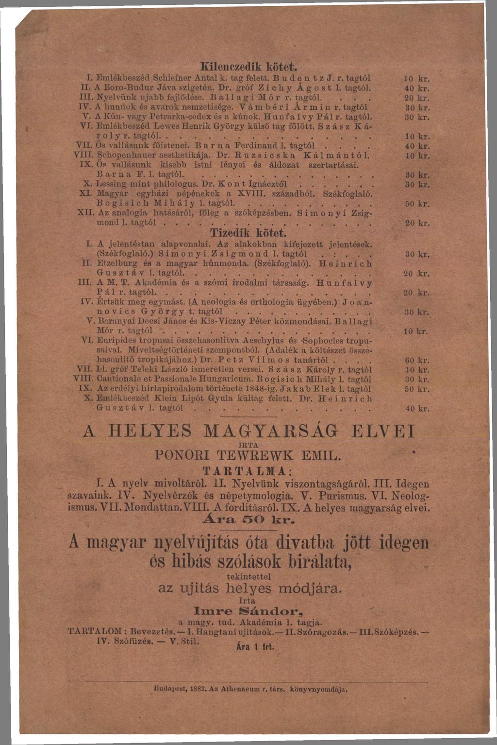 Kileiiczedik kötet. I. Emlékbeszéd Schiefner Antal k. tag felett. BudentzJ. r. tagtól 10 kr. II. A Boro-Budur Jáva szigetén. Dr. gróf Zichy Ágost 1. tagtól. 40 kr. III. Nyelvünk ujabb fejlődése.