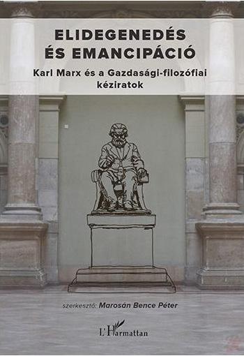 Orthmayr Imre 1 Kirakták az aulából, visszatért az előadóterembe Marosán Bence Péter (szerk.) (2016) Elidegenedés és emancipáció: Karl Marx és a Gazdasági-filozófiai kéziratok.