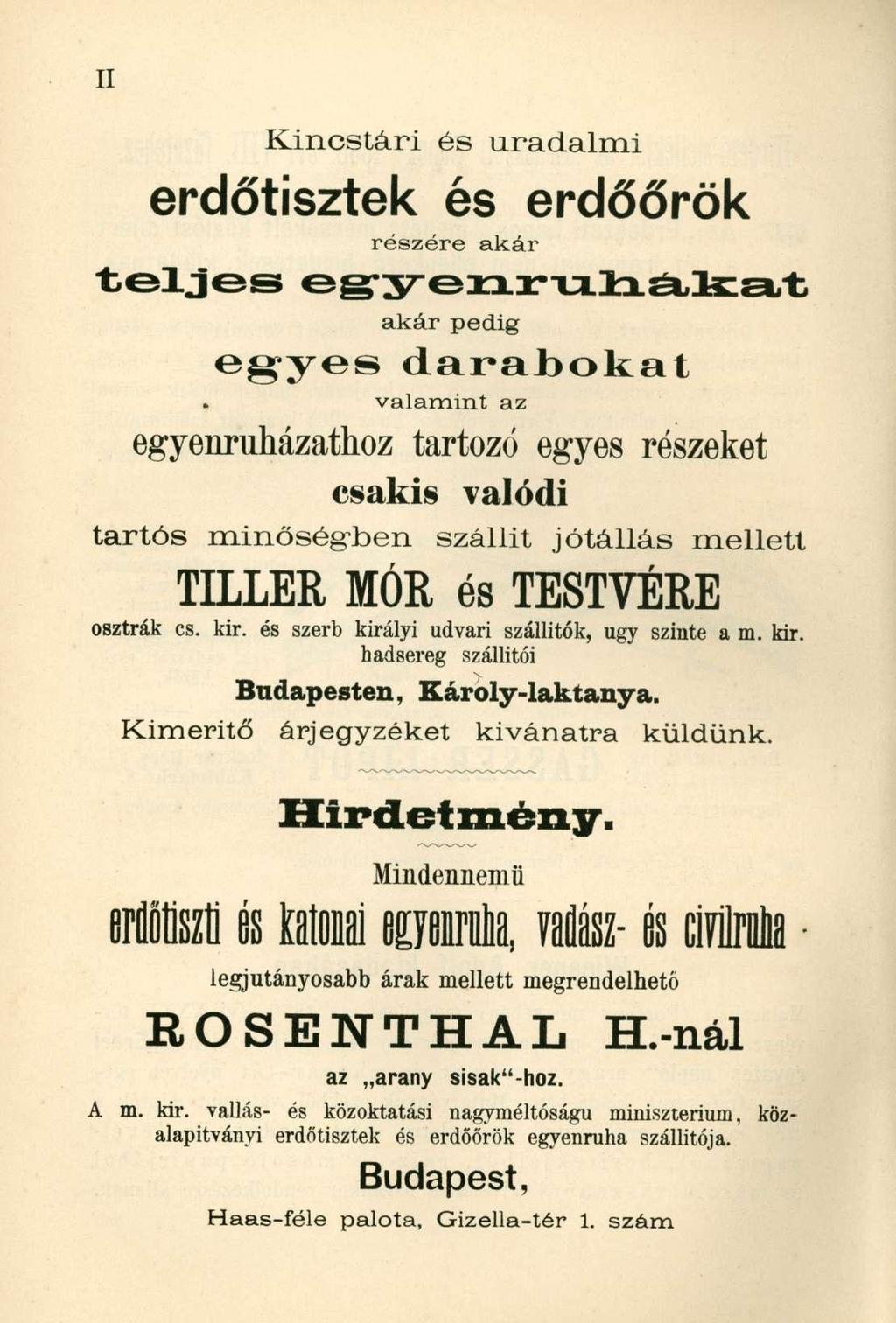 Kincstári és uradalmi erdőtisztek és erdőőrök részére akár teljes e g y e n r u h á k a t egyes akár pedig darabokat valamint az egyenruházatihoz tartozó egyes részeket csakis valódi tartós