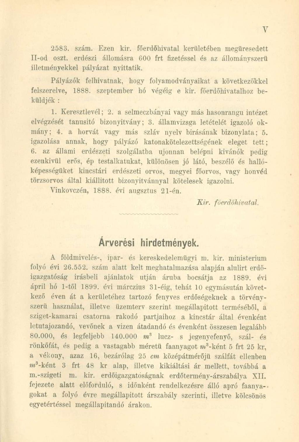 2583. szám. Ezen kir. főerdőhivatal kerületében megüresedett Il-od oszt. erdészi állomásra 600 frt fizetéssel és az állományszerü illetményekkel pályázat nyittatik.