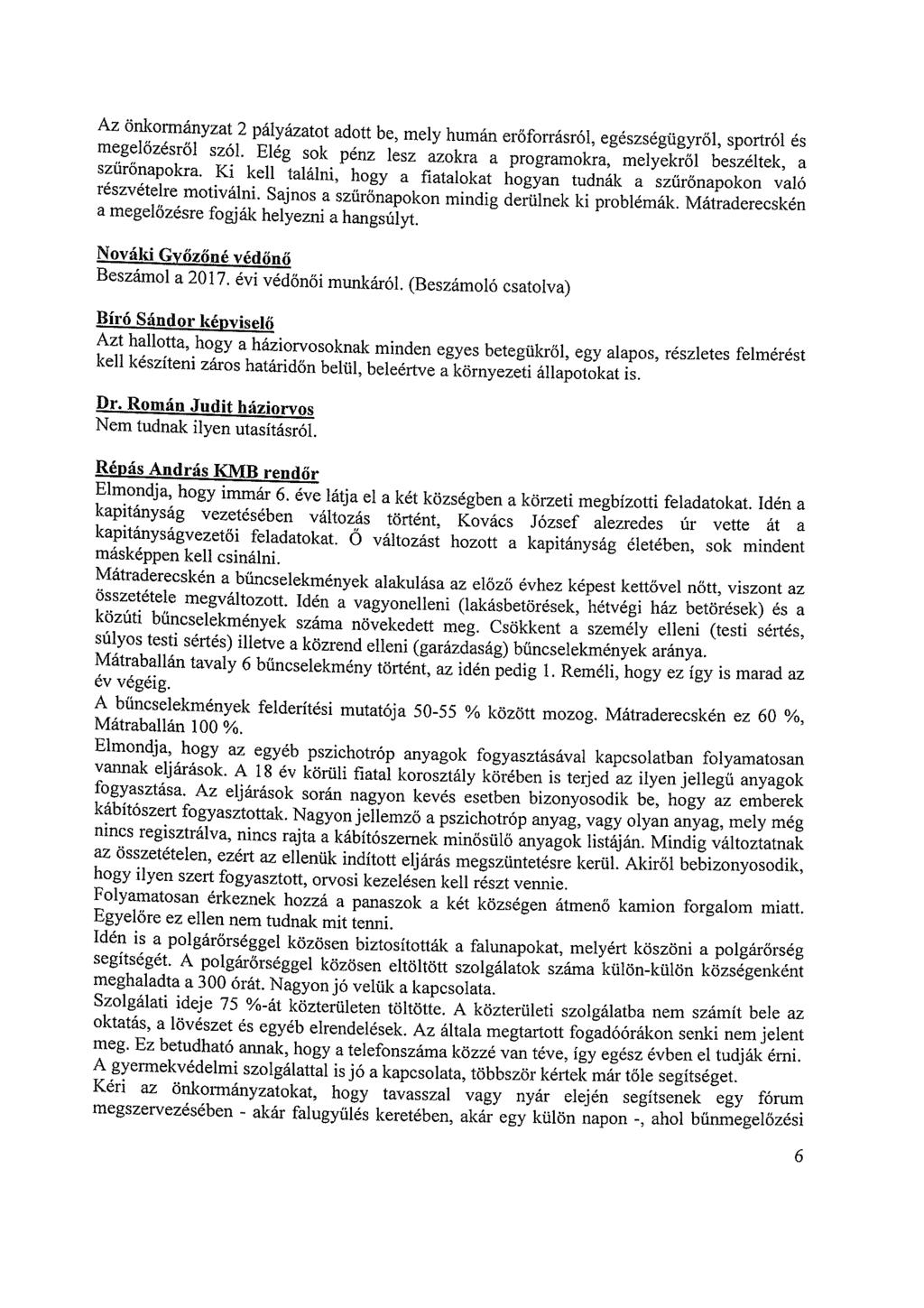 Az önkormányzat 2 pályázatot adott be, mely humán erőforrásról, egészségügyről, sportról és megelőzésről szól. Elég sok Pénz lesz azokra a programokra, melyekről beszéltek, a szűrőnapokra.