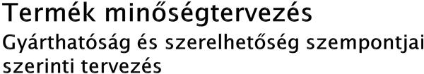 Szimultán tervezési folyamat: Terv, koncepció, funkció és termelési jellemzők szórásra való érzékenysége Termelési és/vagy összeszerelési folyamat Méret tolerancia Teljesítmény követelmények