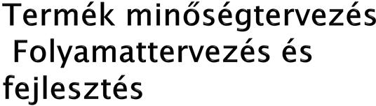 Gyárthatóságra/szerelhetőségre való (DFM/DFA) erőfeszítések átvizsgálása Kísérletek megtervezése Sikertelen tesztek Design tanúsítás nyomonkövetés Alkatrészek és sorozatok termék és folyamat