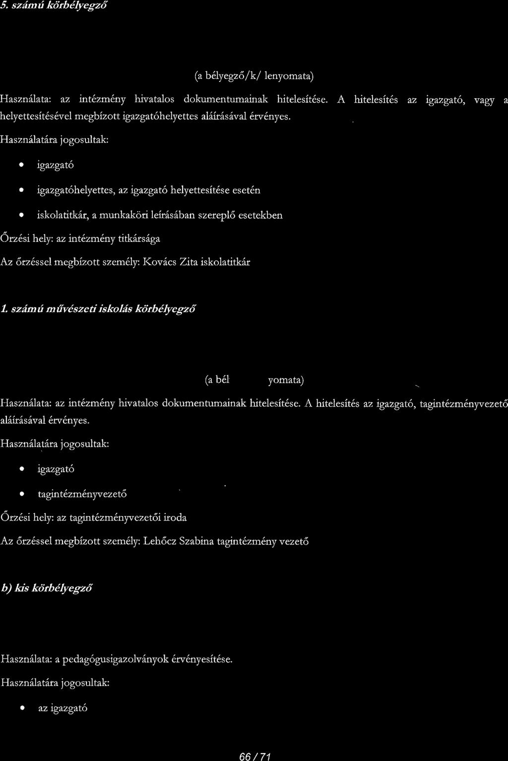 5. szdmrt kdrb6lfgz6 (a b 6Iy egz 6 / k / leny omata) Haszn lata: az tnt6zrn6ny hivatalos dokumentumainak hitelesit6se.