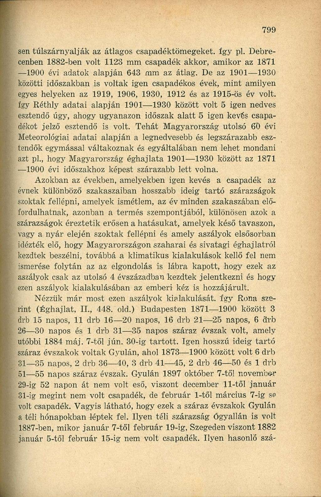 sen túlszárnyalják az átlagos csapadéktömegeket. így pl. Debrecenben 1882-ben volt 1123 mm csapadék akkor, amikor az 1871 1900 évi adatok alapján 643 mm az átlag.