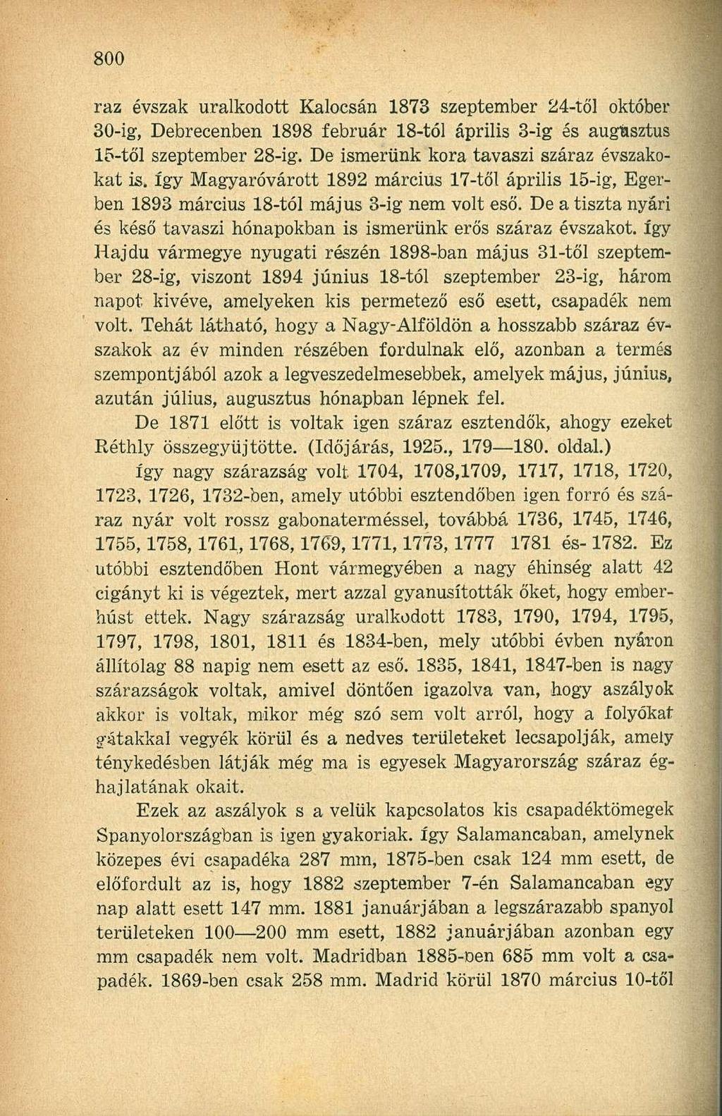 raz évszak uralkodott Kalocsán 1873 szeptember 24-től október 30-ig, Debrecenben 1898 február 18-tól április 3-ig és augusztus 15-től szeptember 28-ig. De ismerünk kora tavaszi száraz évszakokat is.