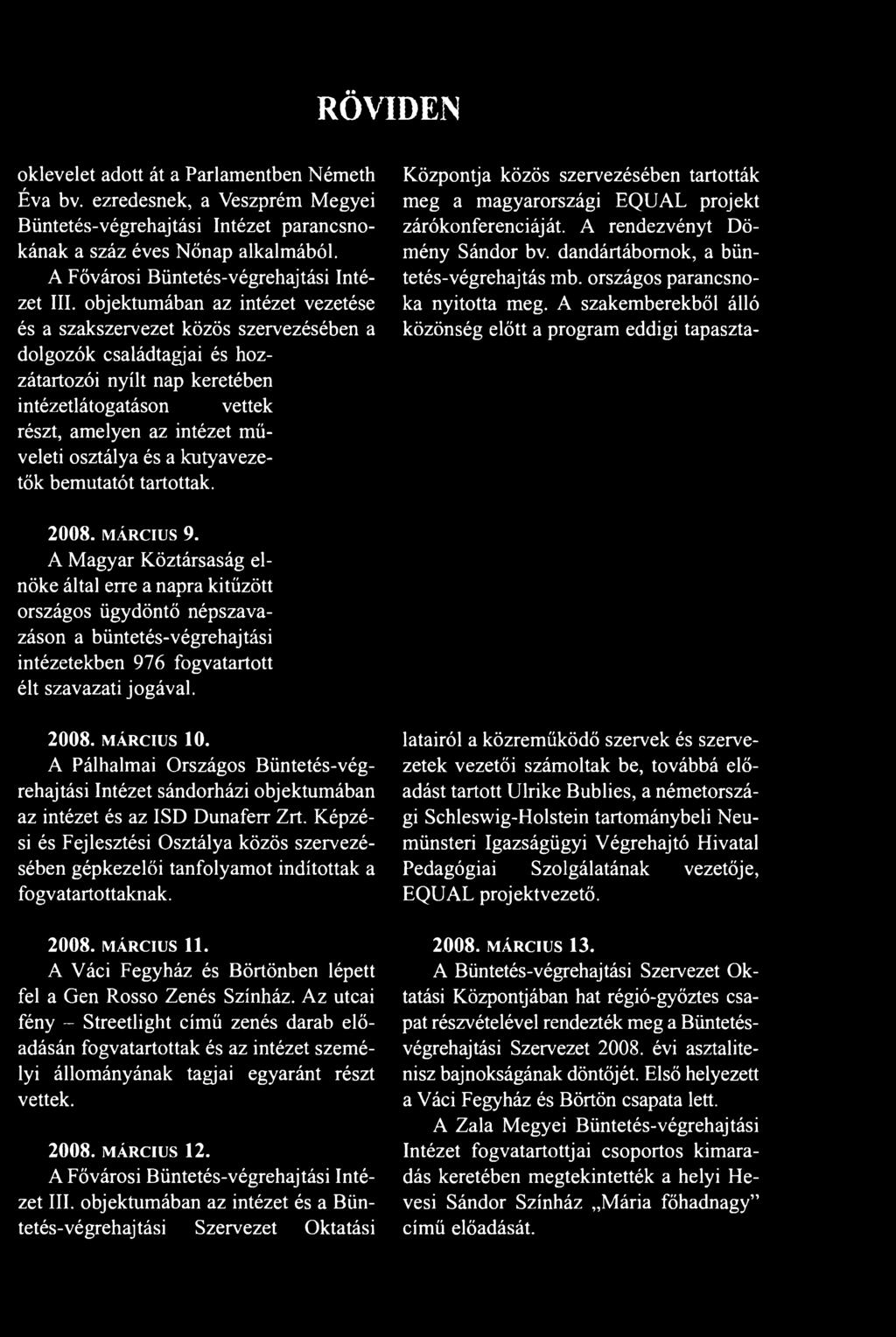 dandártábornok, a büntetés-végrehajtás mb. országos parancsnoka nyitotta meg. A szakemberekből álló közönség előtt a program eddigi tapaszta 2008. MÁRCIUS 9.