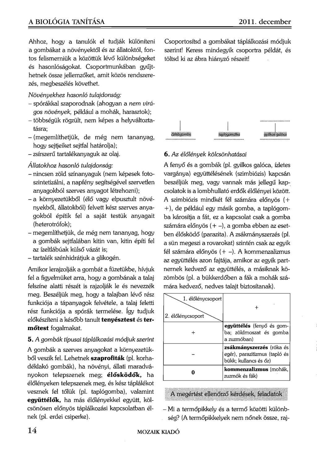 A BIOLÓGIA TANÍTÁSA 2011. d e ce m b e r Ahhoz, hogy a tanulók el tudják különíteni a gombákat a növényektől és az állatoktól, fontos felismerniük a közöttük lévő különbségeket és hasonlóságokat.