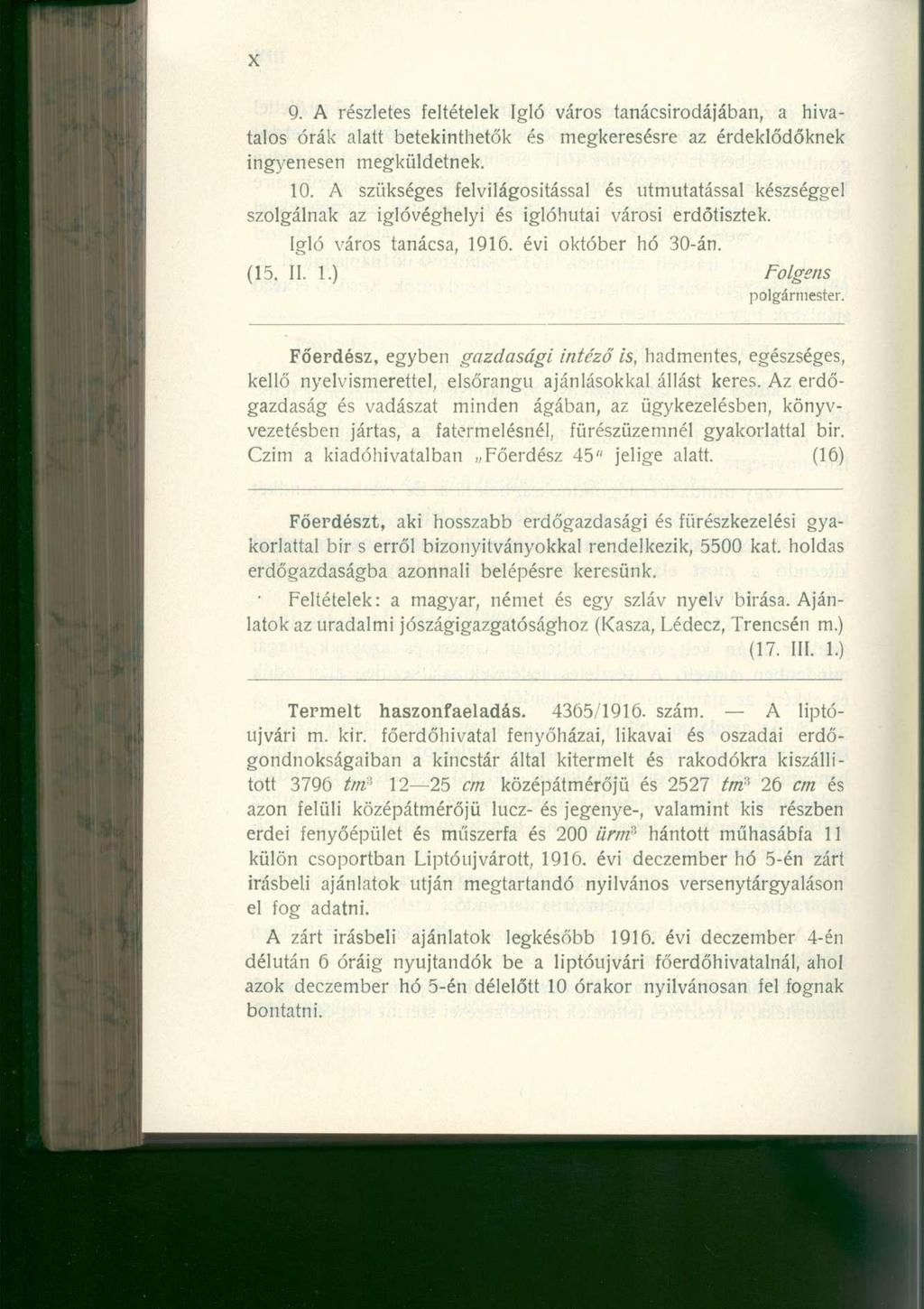 9. A részletes feltételek Igló város tanácsirodájában, a hivatalos órák alatt betekinthetők és megkeresésre az érdeklődőknek ingyenesen megküldetnek. 10.