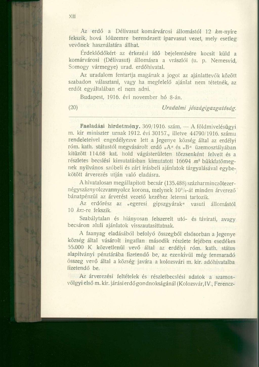 Az erd ő a Délivasu t komárváros i állomástó l 1 2 km-nyirt fekszik, hov á lóüzemr e berendezet t iparvasu t vezet, mel y esetle g vevőnek használatár a állhat.