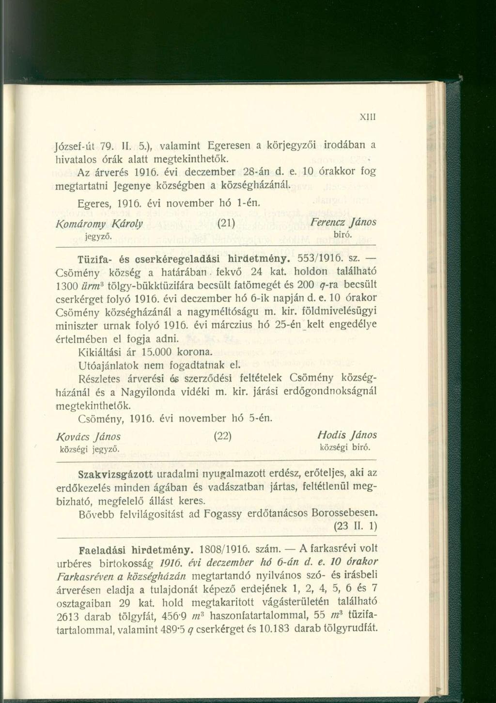 József-út 79. II. 5.), valamint Egeresen a körjegyzői irodában a hivatalos órák alatt megtekinthetők. Az árverés 1916. évi deczember 28-án d. e.