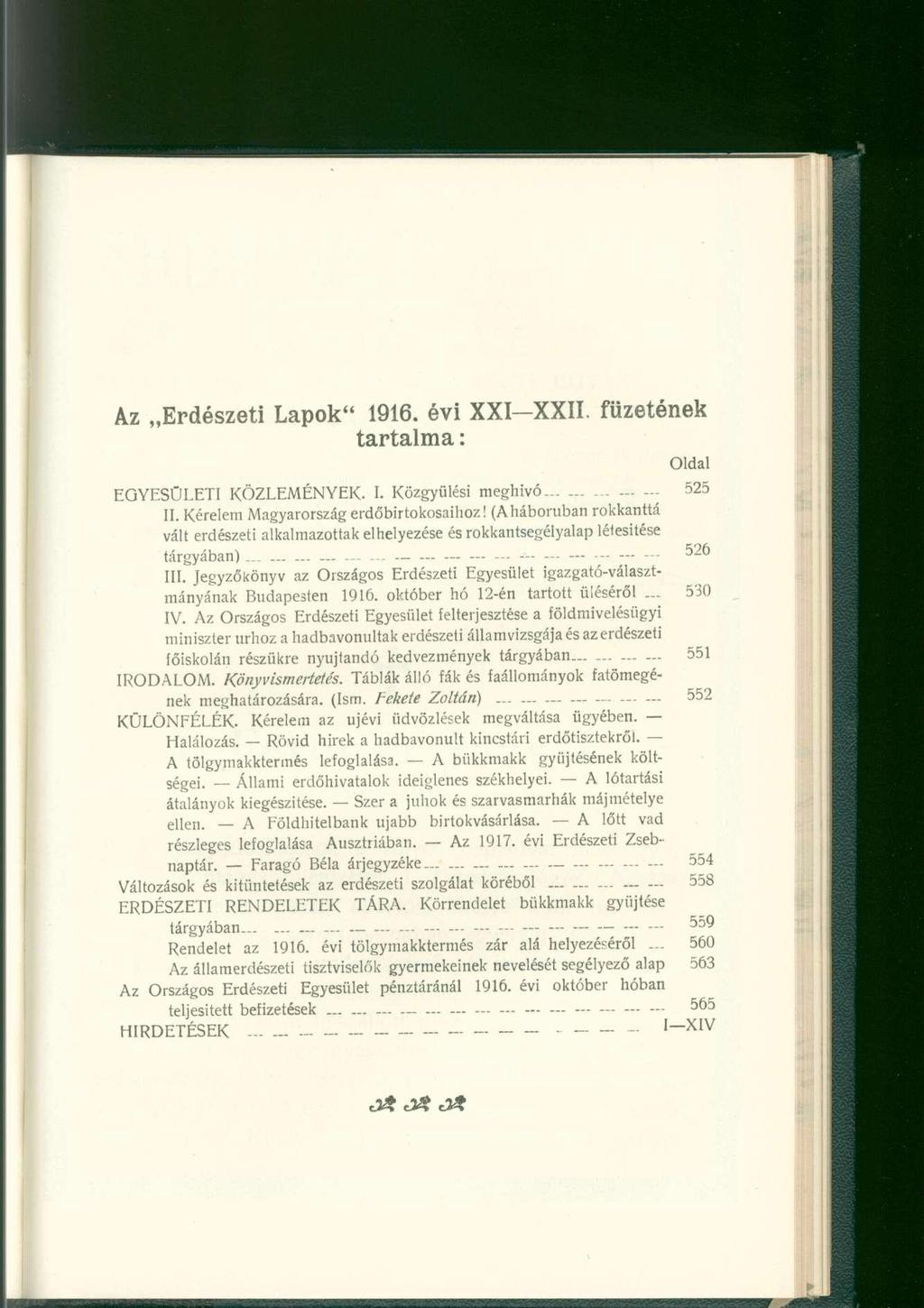 Az Erdészeti Lapok" 1916. évi XXI-XXII. füzetének tartalma: Oldal EGYESÜLETI KÖZLEMÉNYEK. I. Közgyűlési meghivó 525 II. Kérelem Magyarország erdőbirtokosaihoz!