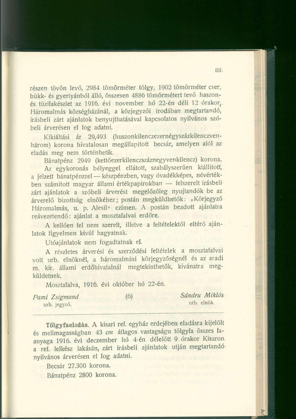 részen tövön levő, 2984 tömörméter tölgy, 1902 tömörméter cser, bükk- és gyertyánból álló, összesen 4886 tömörmétert tevő haszonés tüzifakészlet az 1916.