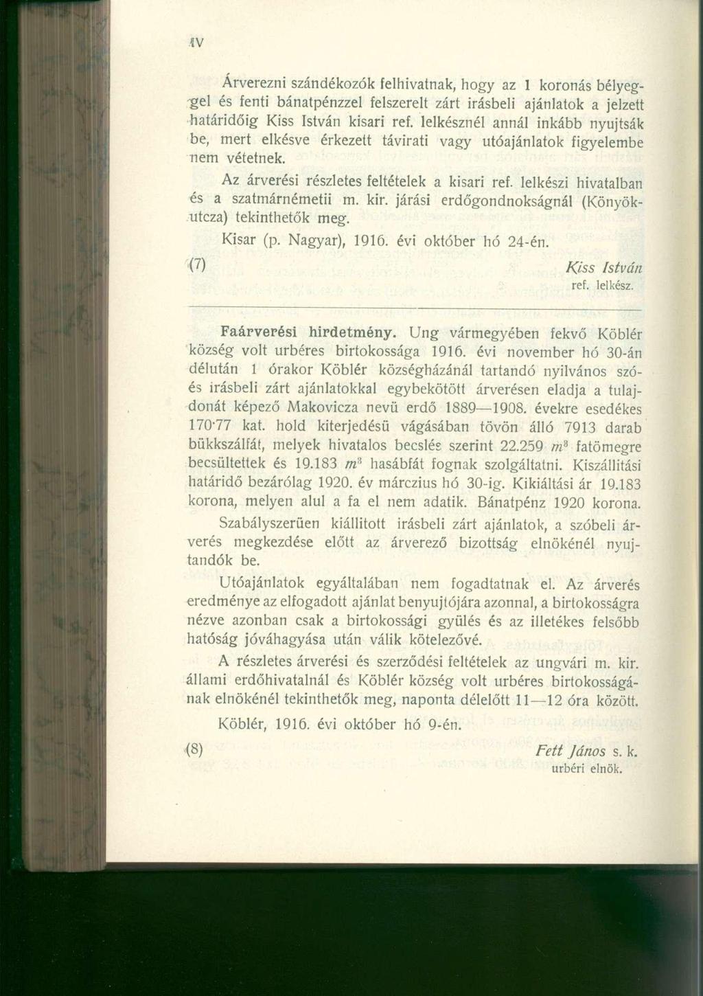 Árverezni szándékozók felhivatnak, hogy az 1 koronás bélyeggel és fenti bánatpénzzel felszerelt zárt Írásbeli ajánlatok a jelzett határidőig Kiss István kisari ref.