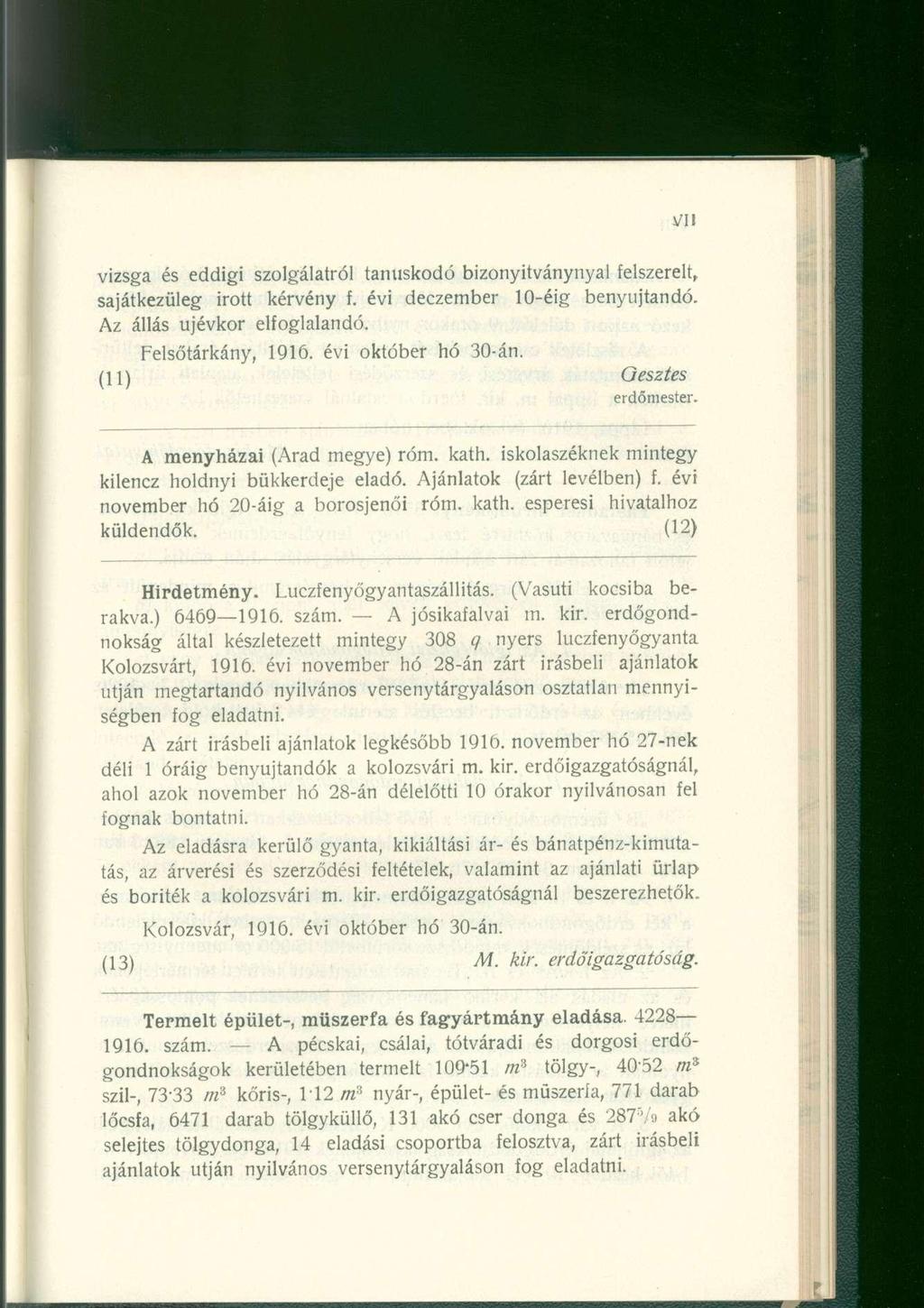 vizsga és eddigi szolgálatról tanúskodó bizonyitványnyal felszerelt, sajátkezüleg irott kérvény f. évi deczember 10-éig benyújtandó. Az állás újévkor elfoglalandó. Felsőtárkány, 1916.