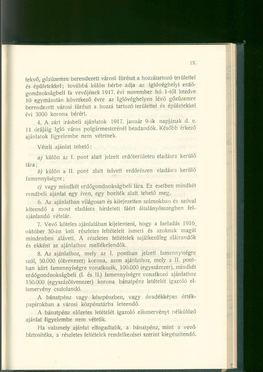 fekvő, gőzüzemre berendezett városi fürészt a hozzátartozó területtel és épületekkel; továbbá külön bérbe adja az iglóvéghelyi erdőgondnokságbeli fa vevőjének 1917.