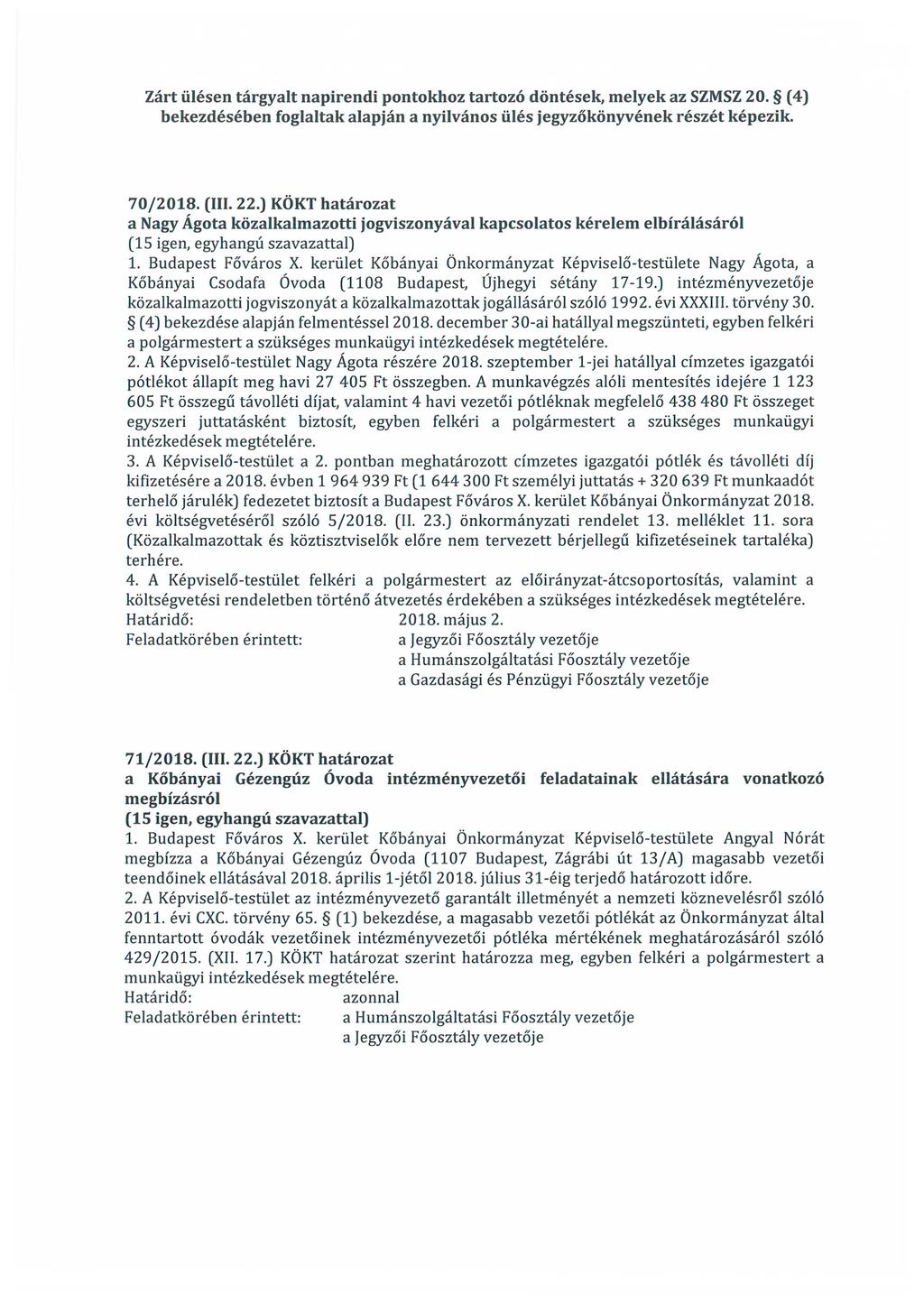 Zárt ülésen tárgyalt napirendi pontokhoz tartozó döntések, melyek az SZMSZ 20. (4) bekezdésében foglaltak alapján a nyilvános ülés jegyzőkönyvének részét képezik. 70/2018. (III. 22.
