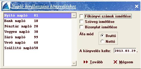 itt már automatikusan kiválasztódnak, így a napló kiválasztása az első teendő, majd a könyvelés keltének rögzítése, amelyre könyvelni kíván.