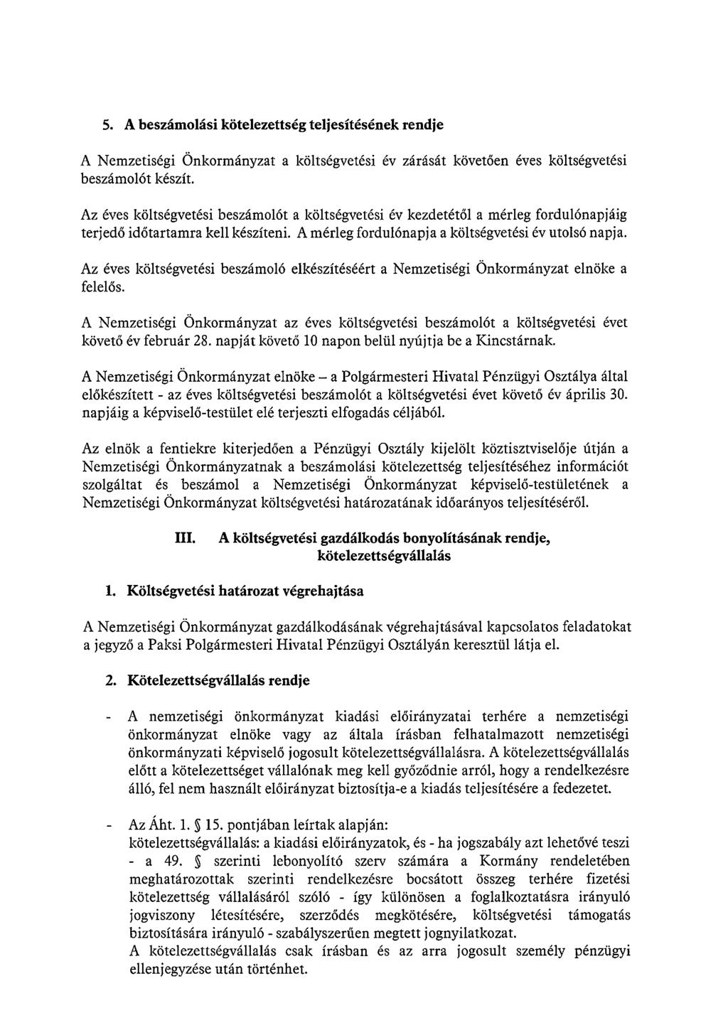 5. A beszámolási kötelezettség teljesítésének rendje A Nemzetiségi Önkormányzat a beszámolót készít.