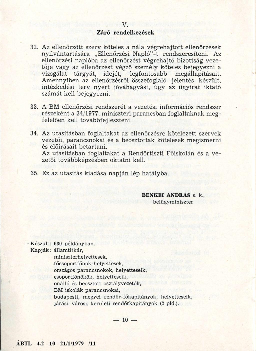 V. Záró rendelkezések 32. Az ellenőrzött szerv köteles a nála végrehajtott ellenőrzések nyilvántartására,,ellenőrzési Napló -t rendszeresíteni.