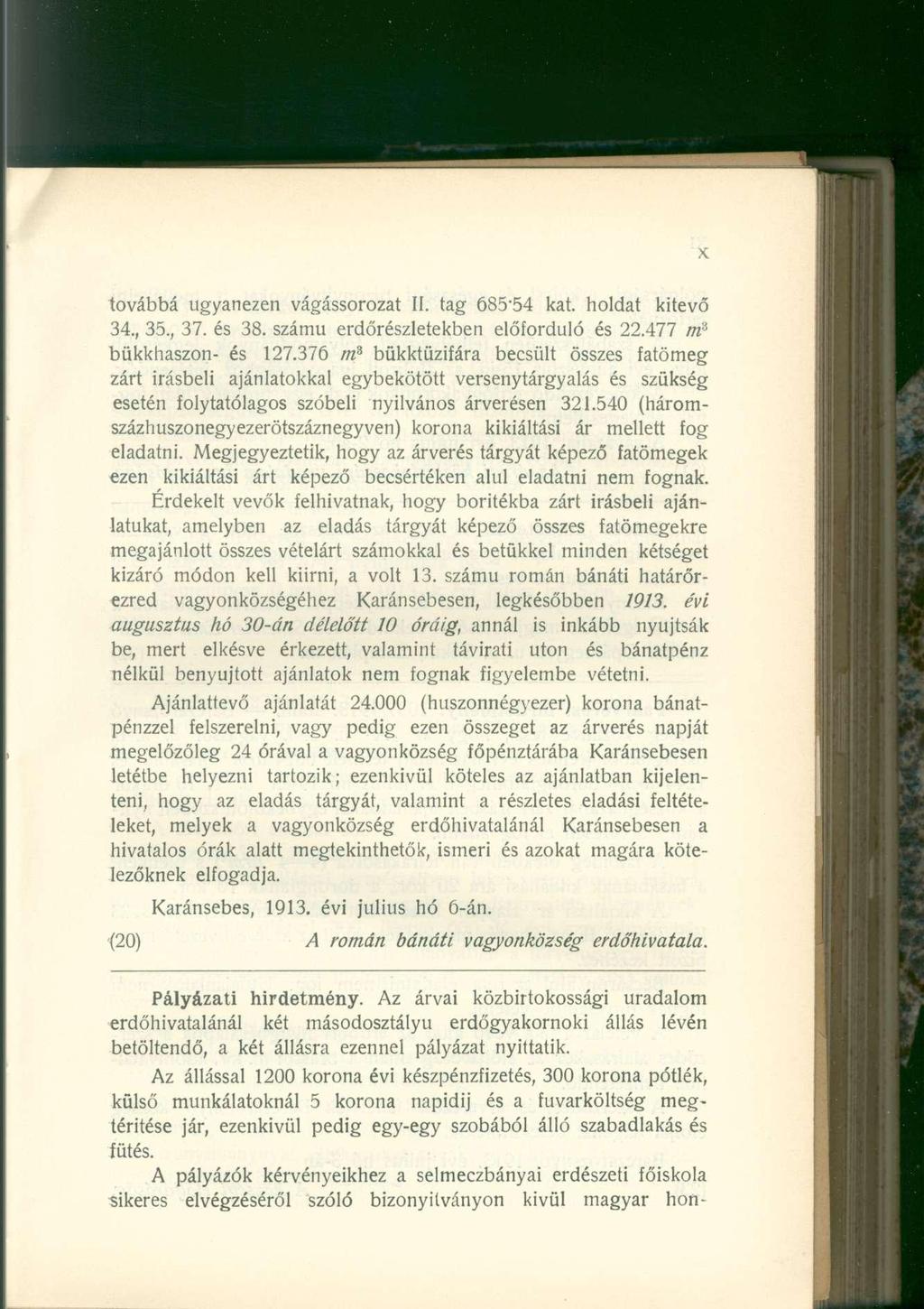 továbbá ugyanezen vágássorozat II. tag 685-54 kat. holdat kitevő 34., 35., 37. és 38. számú erdőrészletekben előforduló és 22.477 m 3 bükkhaszon- és 127.