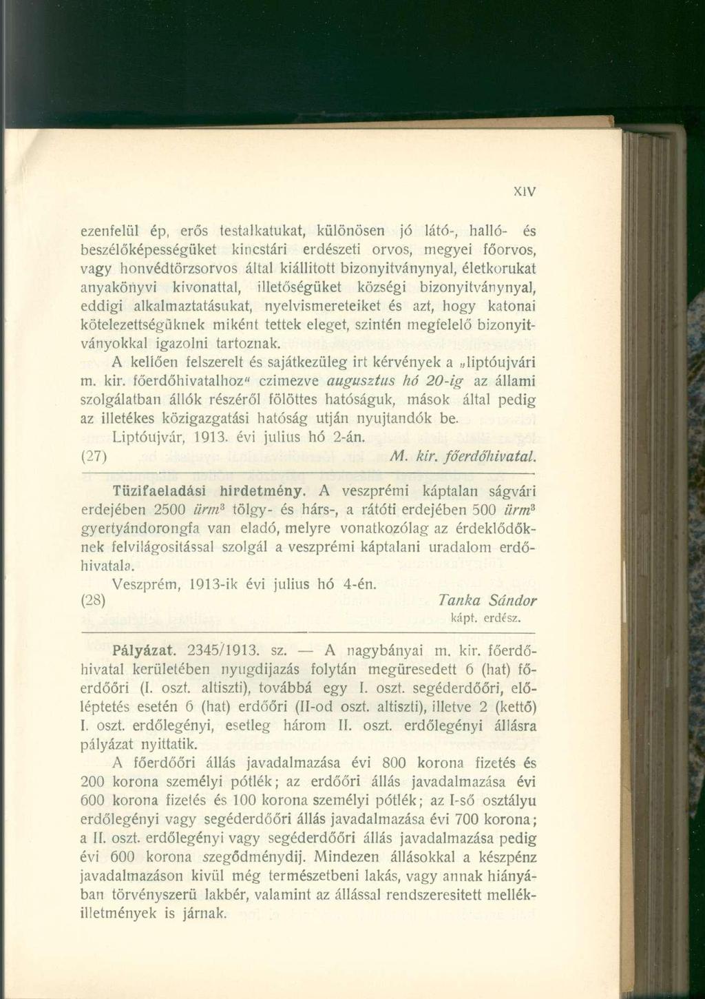 ezenfelül ép, erős lestalkatukat, különösen jó látó-, halló- és beszélőképességüket kincstári erdészeti orvos, megyei főorvos, vagy honvédtörzsorvos által kiállított bizonyitványnyal, életkorukat