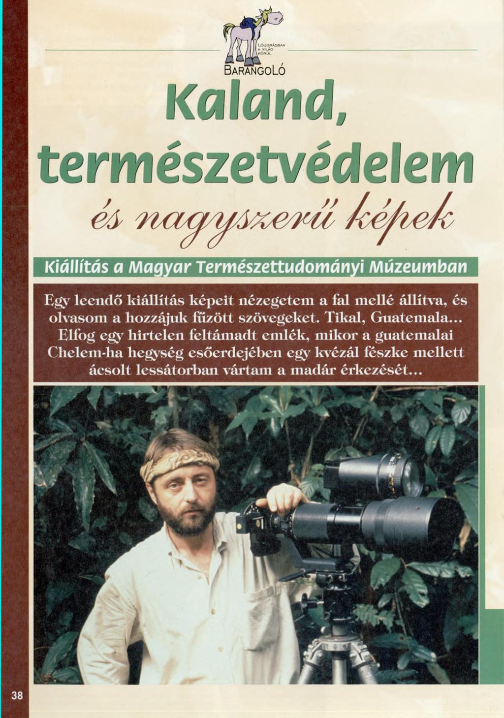 Barangoló Kaland, természetvédelem Kiállítás a Magyar Természettudományi Múzeumban Egy leendő kiállítás képeit nézegetem a fal mellé állítva, és olvasom a hozzájuk fűzött szövegeket.