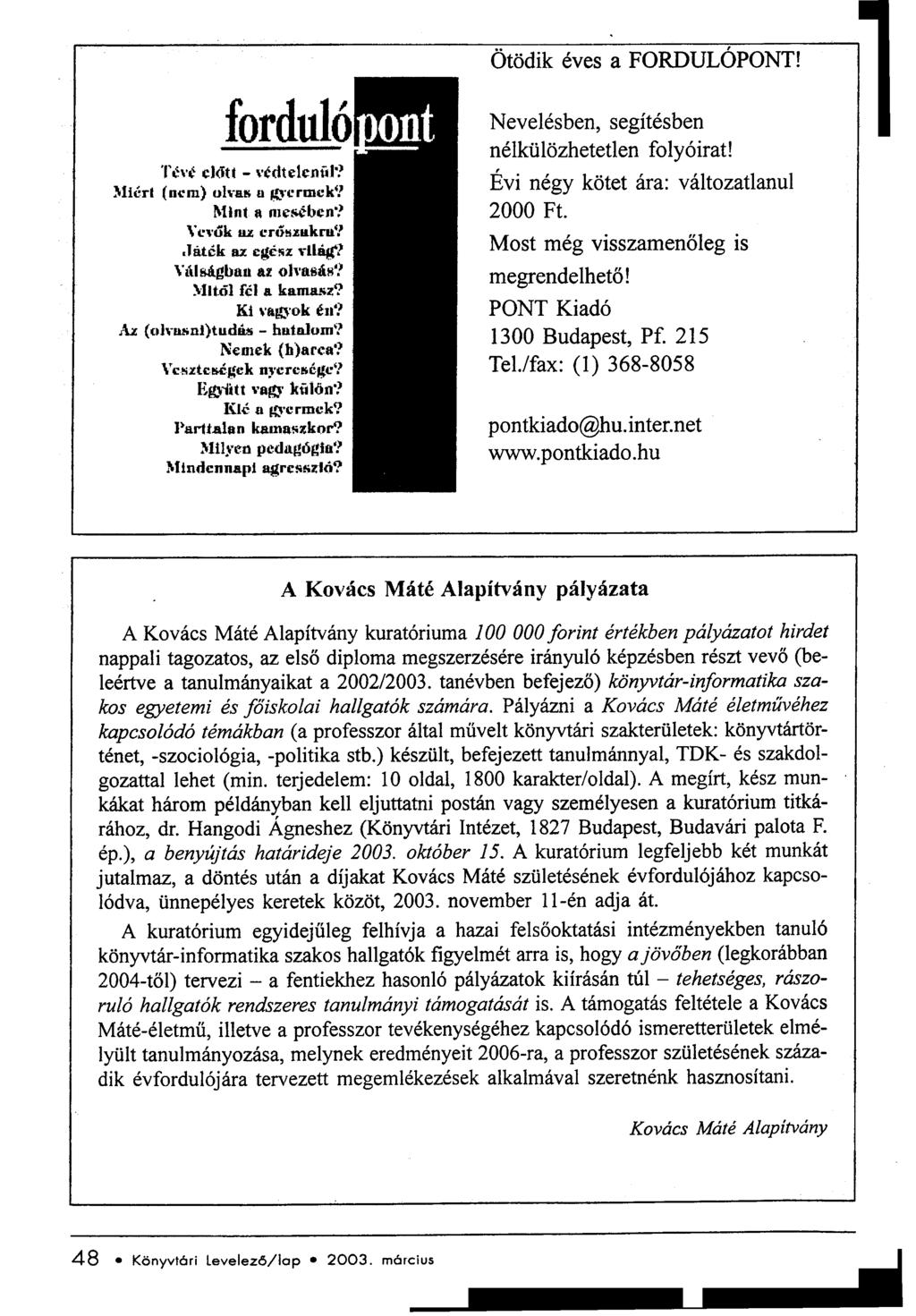 I Ötödik éves a FORDULÓPONT! 1 forduló Nevelésben, segítésben nélkülözhetetlen folyóirat! T..~\'é cjótt -védte:1enf.r? '.,..,, Miért (ncm) ulvak n ~'ermck? EV} negy kotet ara: valtozatlanul Mint.