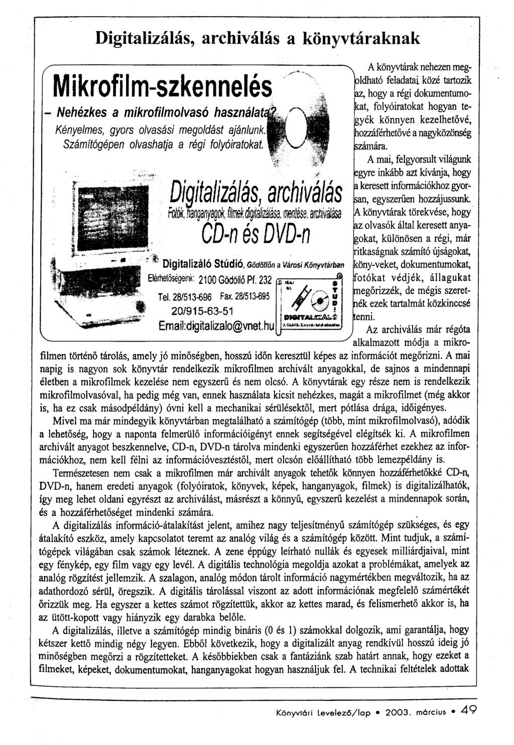Digitalizálás, archiválás a könyvtáraknak A könyvtárak nehezen meg- M I k rofl - 1m _ SZ ke n n e I e' ldható fela?a~i közé tartozik hogy a reg!