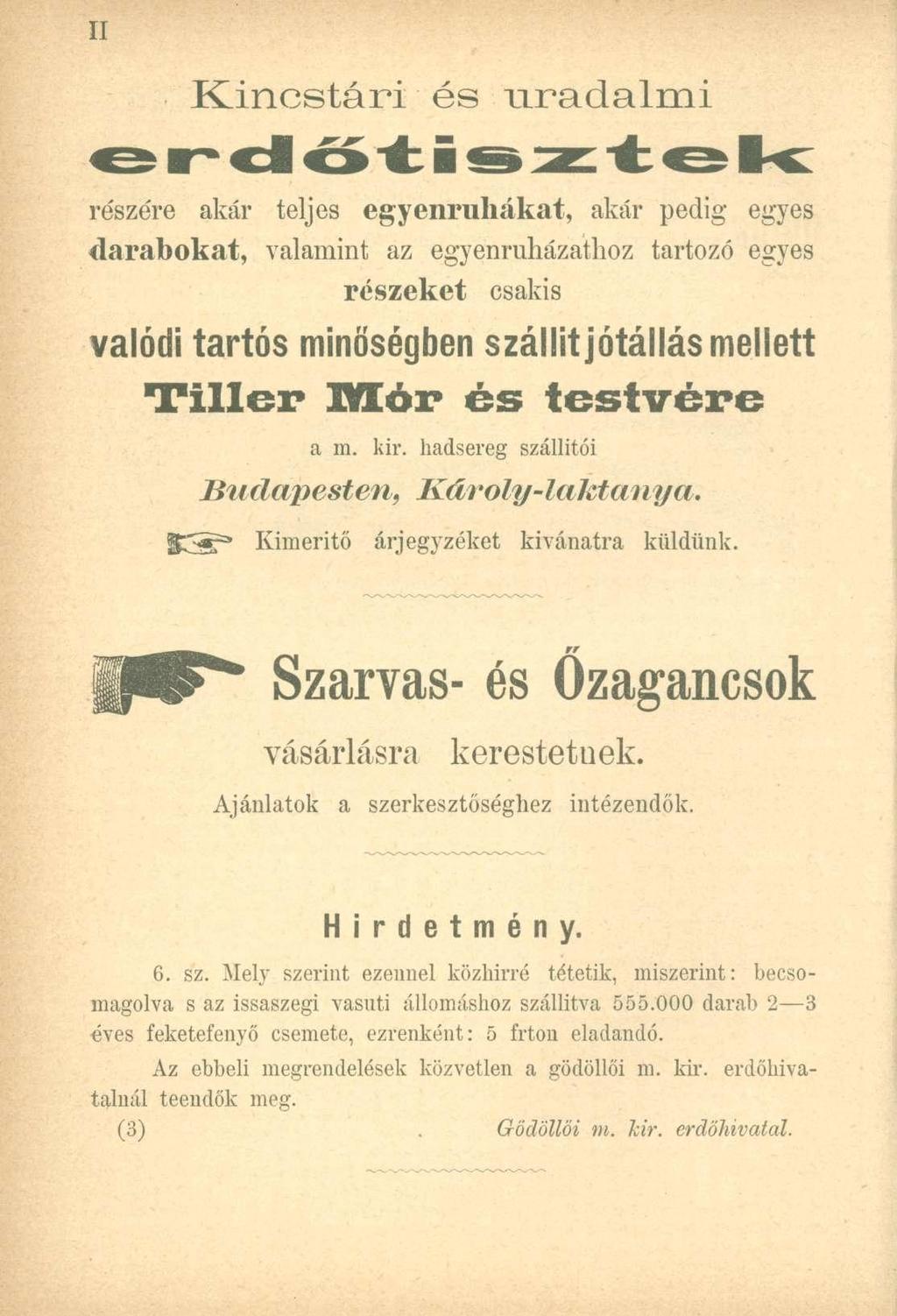 Kincstári és iiradalmi e r d ő t i s z t e k részére akár teljes egyenruhákat, akár pedig egyes darabokat, valamint az egyenraházathoz tartozó egyes részeket csakis valódi tartós minőségben szállít