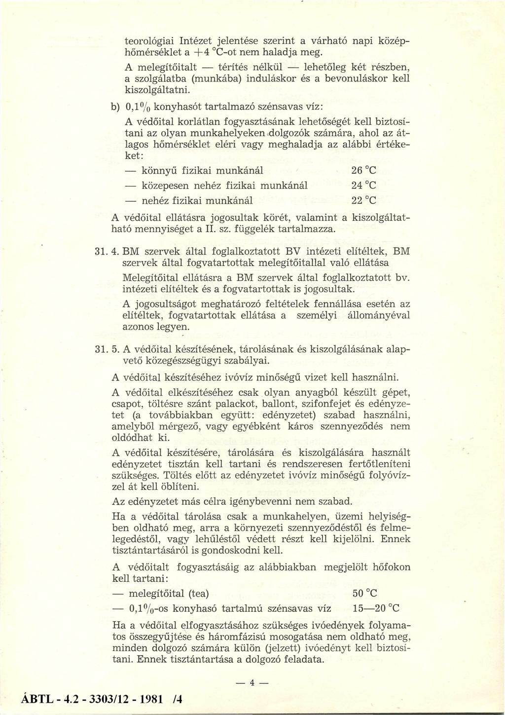 teorológiai Intézet jelentése szerint a várható napi középhőmérséklet a +4 C-ot nem haladja meg.