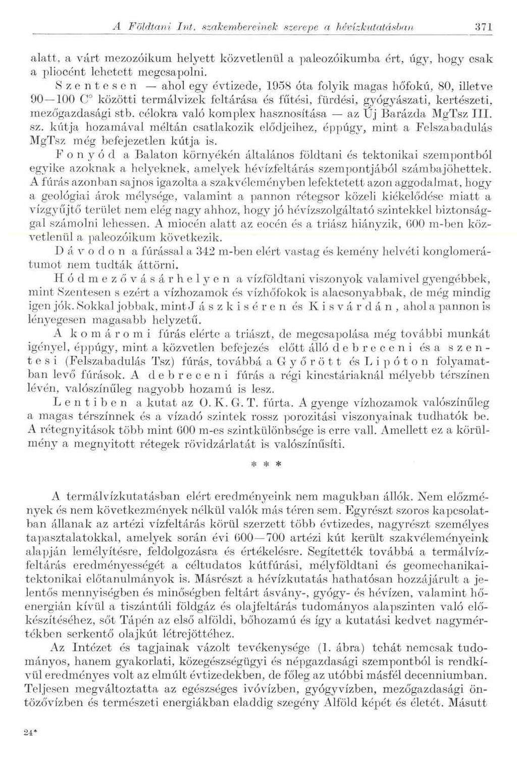 A Földtani In t. szakembereinek szerepe a hévízkutatásban 371 alatt, a várt mezozoikum helyett közvetlenül a paleozoikumba ért, úgy, hogy csak a pliocént lehetett megcsapolni.