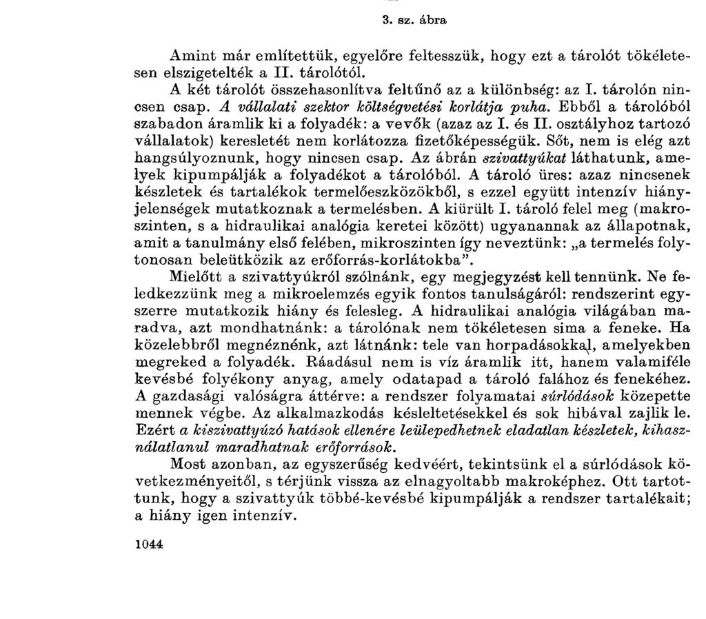 KORNAIJÁNOS Az I. osztály víztárolója A 3. sz. ábrán mutatjuk be az I. tárolót. Ezt is makroszemléletünknek megfelelően hatalmas átmeneti raktárnak foghatjuk fel.