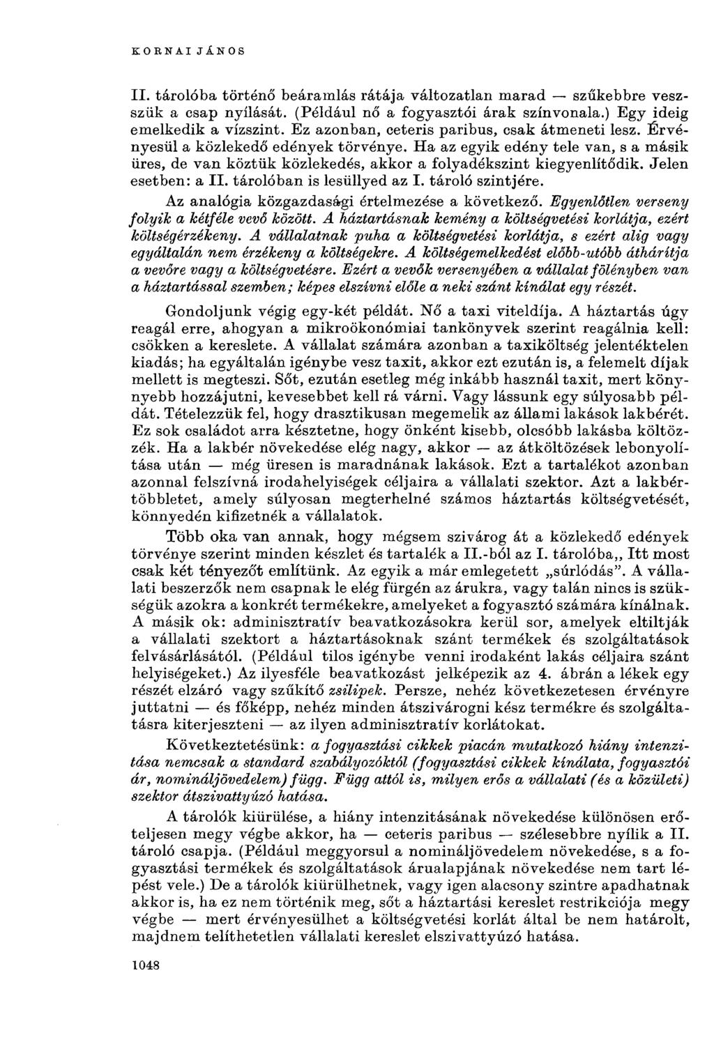 KORNAIJÁNOS II. tárolóba történő beáramlás rátája változatlan marad szűkebbre veszszük a csap nyílását. (Például nő a fogyasztói árak színvonala.) Egy ideig emelkedik a vízszint.