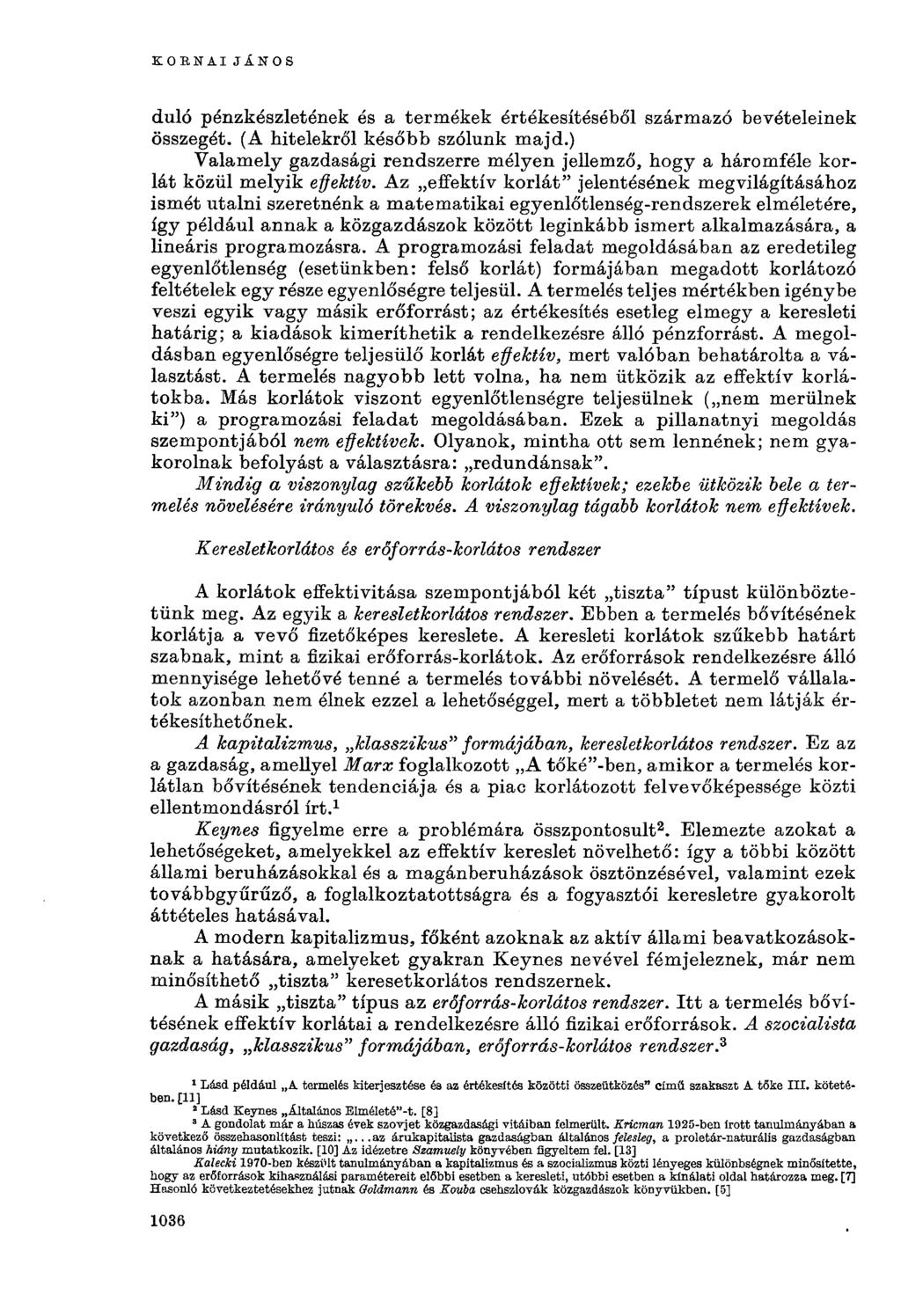 KORNAIJÁNOS duló pénzkészletének és a termékek értékesítéséből származó bevételeinek összegét. (A hitelekről később szólunk majd.